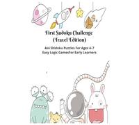 First Sudoku Challenge (Travel Edition): 4x4 Sudoku (Shidoku) Puzzles for Ages 4-7 | Easy Logic Games for Early Learners with Instructions | 9X9 | 4 Puzzles Per Page | 100 Pages | With Solutions