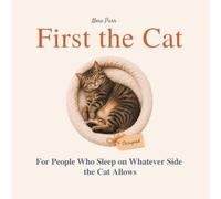 First the Cat - For People Who Sleep on Whatever Side the Cat Allows: Funny gift book for cat people, cat lovers, and everyone who has slow-blinked at a stranger's cat and felt something real occurred