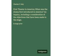 First Theater in America; When was the drama first introduced in America? An inquiry, including a consideration of the objections that have been made to the stage.: in large print