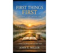 First Things First: Ordering a Life Around God