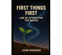 First Things First: The Law of Attraction Basics