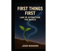 First Things First: The Law of Attraction Basics