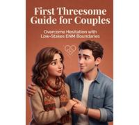 First Threesome Guide for Couples:: Overcome Hesitation with Low-Stakes ENM Boundaries