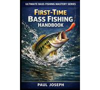 First-Time Bass Fishing Handbook: A Practical Beginner’s Guide to Preparing, Casting, and Catching Your First Bass