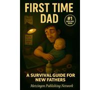 First-Time Dad: A Survival Guide for New Fathers: 1