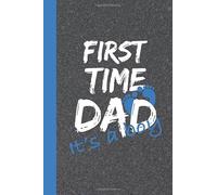 First Time Dad It's a Boy: The New Dad Journal and Scrapbook To Record Baby's First
