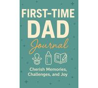 First-Time Dad Journal: A Humorous and Helpful Companion for New Dads Navigating Baby, Partner, and Himself