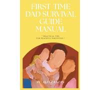 First-Time Dad Survival Guide Manual: A No-BS Guide to Surviving and Thriving in Pregnancy