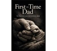First-Time Dad: The Practical Guide for SuperDads