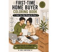 First Time Home Buyer Coloring Book for Adults: Stress Relief & Funny Gift for New Homeowners - Relatable Home Buying Journey, Moving, Paperwork, Packing & New Home Moments