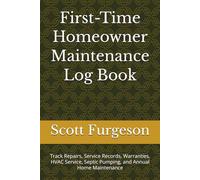 First-Time Homeowner Maintenance Log Book: Track Repairs, Service Records, Warranties, HVAC Service, Septic Pumping, and Annual Home Maintenance