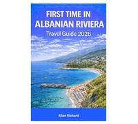 FIRST TIME IN ALBANIAN RIVIERA TRAVEL GUIDE 2026: Discover Ksamil, Saranda, Himara and Dhërmi with Insider Tips, Beach Guides, Coastal Routes, Where to Stay, What to Eat, Budget Tips and Itineraries