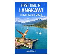 FIRST TIME IN LANGKAWI - TRAVEL GUIDE 2026: Everything You Need to Know for Your First Langkawi Trip-Best Seasons, Top Attractions, Budget Planning, and Where to Stay for Families & Couples