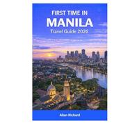 FIRST TIME IN MANILA TRAVEL GUIDE 2026: Everything You Need to Know for Your Trip to Manila Including Transport, Neighborhoods, Filipino Culture, Budget Planning, and Easy-to-Follow Itineraries