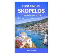 FIRST TIME IN SKOPELOS - TRAVEL GUIDE 2026: Everything You Need to Know Before You Go-From Getting There and Where to Stay to Beaches, Forest Trails, Mamma Mia Tour, Food, and Itineraries