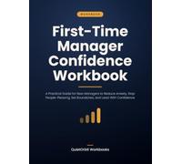 First-Time Manager Confidence Workbook: A Practical Guide for New Managers to Reduce Anxiety, Stop People-Pleasing, Set Boundaries, and Lead With Confidence