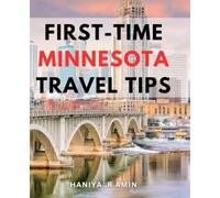 First-Time Minnesota Travel Tips: Explore Minnesota like a local with insider travel tips and secrets for first-time visitors and adventure seekers