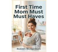 First Time Mom Must Haves: The unconventional roadmap for first-time moms to reclaim 12 hours a w nd master the first 90 days with zero burnout.