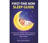 First-Time Mom Pregnancy and Newborn Sleep Guide: A Trimester-by-Trimester Guide to Pregnancy, Postpartum Recovery and Gentle No-Cry Sleep Training