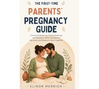 First-Time Parents’ Pregnancy Guide: Empower Yourselves with Comprehensive Guidance and Practical Strategies for Every Step, Ensuring You Navigate Early Parenthood with Confidence and Ease Together