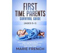 First Time Parents Survival Guide (Ages 0-1): New Parent Experiences for Your First Time as a Parent: Calm, Practical Guidance for Baby’s First Year