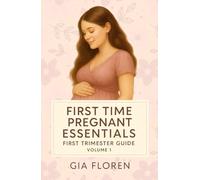 First Time Pregnant Essentials: Volume 1 - First Trimester Guide, Pregnancy for Beginners