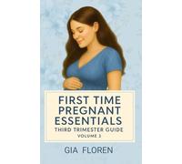 First Time Pregnant Essentials: Volume 3: Third Trimester Guide, Pregnancy for Beginners