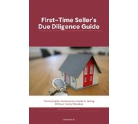 First-Time Seller's Due Diligence Guide: The Australian Homeowner's Guide to Selling Without Costly Mistakes