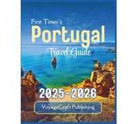 First Timer's Portugal travel guide 2025-2026: Essentials Insights, Local Secrets, and Practical Tips for an Unforgettable FirstTime Journey