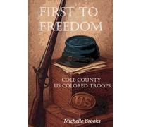 First to Freedom: Cole County US Colored Troops