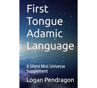 First Tongue Adamic Language: A Silent Mist Universe Supplement
