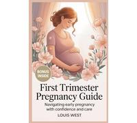 FIRST TRIMESTER PREGNANCY GUIDE: Navigating Early Pregnancy with Confidence and Care