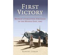 First Victory: 1941: Blood, Oil and Mastery in the Middle East, 1941