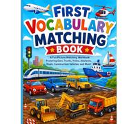 First Vocabulary Matching Book: A Fun Picture Matching Workbook Featuring Cars, Trucks, Trains, Airplanes, Boats, Construction Vehicles, and More for Kids Ages 3-7