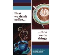 First We Drink Coffee, Then We Do Things