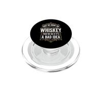 First We Drink The Whiskey Then We See If It's A Bad Idea PopSockets PopGrip per MagSafe