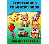 First words Coloring Book For Kids Ages 2-5: 50 Fun and Easy First Words to Color - Animals, Toys, Food, and Everyday Things Kids Love!