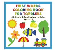 First Words Coloring Book: For Toddlers Ages 2-5, 8.5" x 8.5", Simple Bold Designs, 45 Coloring Pages