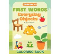 First Words Coloring Book for Toddlers: Everyday Objects Coloring Book for Ages 1-3 | Early Learning, Vocabulary Building & Fine Motor Skills