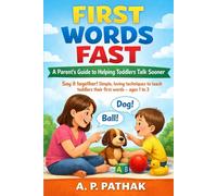First Words Fast - A Parent’s Guide to Helping Toddlers Talk Sooner: Say it together! Simple, loving techniques to teach toddlers their first words - ages 1 to 3