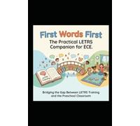 First Words First: The Practical LETRS Companion for ECE Bridging the Gap Between LETRS Training and the Preschool Classroom