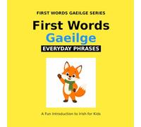 First Words Gaeilge - Everyday Phrases: Irish Language Book for Kids with Pictures and Pronunciation
