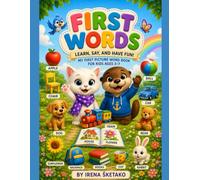 FIRST WORDS: LEARN, SAY, AND HAVE FUN! MY FIRST PICTURE WORD BOOK FOR KIDS AGES 3-7