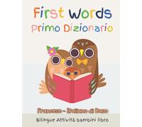 First Words Primo Dizionario Francese - Italiano di Base. Bilingue Attività bambini libro: Il grande libro dei vocabolario illustrato a Colori. Basic ... Libro Bambini 6 - 11 Anni, scuola elementare
