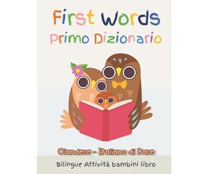 First Words Primo Dizionario Olandese-Italiano di Base. Bilingue Attività bambini libro: Il grande libro dei Italiano vocabolario illustrato a Colori ... Libro Bambini 6 - 11 Anni, scuola elementare
