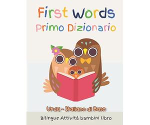 First Words Primo Dizionario Urdu-Italiano di Base. Bilingue Attività bambini libro: Il grande libro dei Italiano vocabolario illustrato a Colori ... Libro Bambini 6 - 11 Anni, scuola elementare