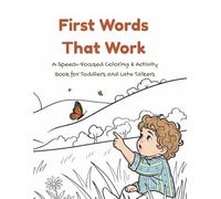 First Words That Work: A Speech-Focused Coloring & Activity Book for Toddlers and Late Talkers