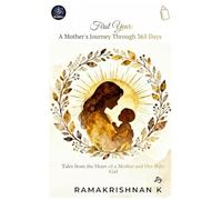 First Year: A Mother’s Journey Through 365 Days: Tales from the Heart of a Mother and Her Baby Girl