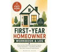 First-Year Homeowner Workbook & Log: A Room-by-Room Maintenance Checklist & Organizer for New Homeowners - Track Repairs, Warranties, Paint Colors, Inventory & Property Records