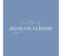 First Year of Homeownership: A memory journal and keepsake book for new homeowners to capture first home milestones, moving memories, monthly reflections and meaningful moments from year one